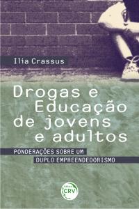 DROGAS E EDUCAÇÃO DE JOVENS E ADULTOS:<br>ponderações sobre um duplo empreendedorismo