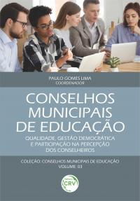 CONSELHOS MUNICIPAIS DE EDUCAÇÃO: <br> Qualidade, gestão democrática e participação na percepção dos conselheiros <br> Coleção Conselhos Municipais de Educação <br> Volume 3