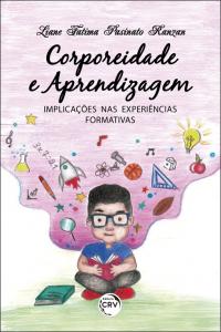 CORPOREIDADE E APRENDIZAGEM: <br> implicações nas experiências formativas