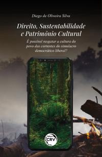 DIREITO, SUSTENTABILIDADE E PATRIMÔNIO CULTURAL:<br> é possível resgatar a cultura do povo das correntes do simulacro democrático liberal?