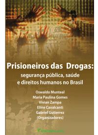 PRISIONEIROS DAS DROGAS:<br>segurança pública, saúde e direitos humanos no Brasil