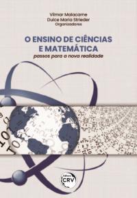 O ENSINO DE CIÊNCIAS E MATEMÁTICA: <br>passos para a nova realidade