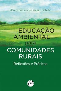 EDUCAÇÃO AMBIENTAL PARA COMUNIDADES RURAIS<br>Reflexões e Práticas