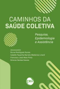 Caminhos da saúde coletiva: Pesquisa, epidemiologia e assistência