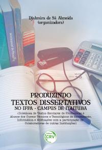 PRODUZINDO TEXTOS DISSERTATIVOS NO IFPA-CAMPUS DE ITAITUBA:<br>(coletânea de textos escolares de professores e alunos dos cursos técnicos e tecnológicos de saneamento, informática e edificações com a participação de colaboradores de outras instituições)