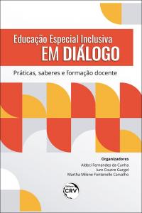 EDUCAÇÃO ESPECIAL INCLUSIVA EM DIÁLOGO:<br> práticas, saberes e formação docente