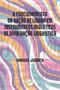 O FUNCIONAMENTO DA NOÇÃO DE LÍNGUA EM INSTRUMENTOS MIDIÁTICOS DE DIVULGAÇÃO LINGUÍSTICA