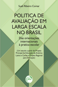 POLÍTICA DE AVALIAÇÃO EM LARGA ESCALA NO BRASIL:<br> das orientações internacionais à prática escolar (Um estudo a partir do Projeto Principal de Educação da América Latina e Caribe e Projeto Regional para Educação)