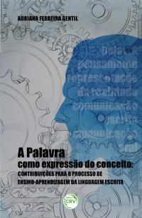 A PALAVRA COMO EXPRESSÃO DO CONCEITO:<br>contribuições para o processo de ensino-aprendizagem da linguagem escrita