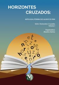 HORIZONTES CRUZADOS<br>Antologia Literária dos Alunos do IFAM<br>Série Horizontes Cruzados<br>Volume I