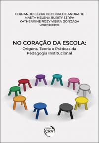 NO CORAÇÃO DA ESCOLA: <br> origens, teoria e práticas da pedagogia institucional