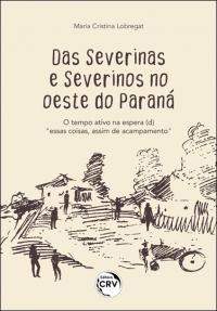 Das Severinas e Severinos no oeste do Paraná:<br> O tempo ativo na espera (D)