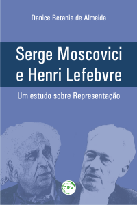 SERGE MOSCOVICI E HENRI LEFEBVRE – UM ESTUDO SOBRE REPRESENTAÇÃO