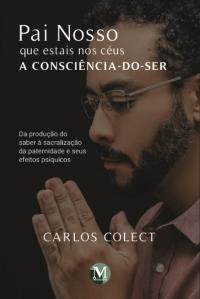 PAI NOSSO QUE ESTAIS NOS CÉUS: <br>A Consciência-do-Ser <br>Da produção do saber à sacralização da paternidade e seus efeitos psíquicos