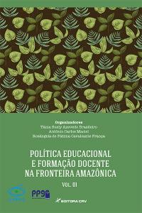 POLÍTICA EDUCACIONAL E FORMAÇÃO DOCENTE NA FRONTEIRA AMAZÔNICA<br>Volume I