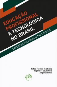 EDUCAÇÃO PROFISSIONAL E TECNOLÓGICA NO BRASIL<br> experiências, conquistas e riscos