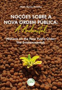 NOÇÕES SOBRE A NOVA ORDEM PÚBLICA:<br> a Ambiental<br><br> NOTIONS ON THE NEW PUBLIC ORDER:<br> the Environmental