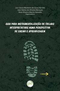 GUIA PARA INSTRUMENTALIZAÇÃO DE TRILHAS INTERPRETATIVAS NUMA PERSPECTIVA DE ENSINO E APRENDIZAGEM