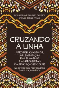 “CRUZANDO A LINHA”:<br>afrorreligiosidade, implementação da Lei 10.639/03 e as fronteiras da educação escolar – um estudo com professores da educação básica