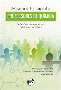 AVALIAÇÃO NA FORMAÇÃO DOS PROFESSORES DE QUÍMICA:<br> reflexões para as atuais práticas educativas