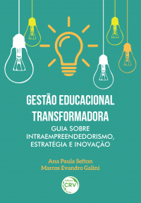 GESTÃO EDUCACIONAL TRANSFORMADORA:<br> Guia sobre intraempreendedorismo, estratégia e inovação