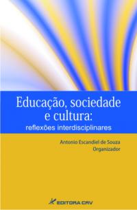 EDUCAÇÃO SOCIEDADE E CULTURA:<br>reflexões interdisciplinares