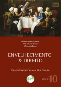 ENVELHECIMENTO & DIREITO <br>Coleção Envelhecimento e Vida Familiar<br> Volume 10