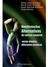 MANIFESTAÇÕES ALTERNATIVAS DA CULTURA CORPORAL:<br>novas utopias, diferentes práticas