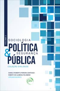 SOCIOLOGIA POLÍTICA & SEGURANÇA PÚBLICA <br>Coleção Diálogos Volume 2