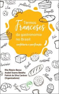 TERMOS FRANCESES DA GASTRONOMIA NO BRASIL:<br> confeitaria e panifcação