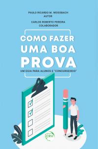 COMO FAZER UMA BOA PROVA: <br> Um guia para alunos e “concurseiros”