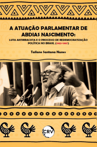 A atuação parlamentar de Abdias Nascimento: Luta antirracista e o processo de redemocratização política no Brasil (1983-1987)