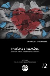 FAMÍLIAS E RELAÇÕES:<br> por uma menor interferência do Estado<br> Coleção Vida em Família, Educação e Cuidado - Volume 2