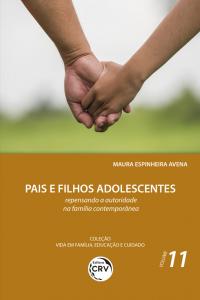 PAIS E FILHOS ADOLESCENTES: <br>repensando a autoridade na família contemporânea<br> Coleção Vida em Família, Educação e Cuidado - Volume 11