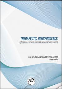 THERAPEUTIC JURISPRUDENCE:<br>lições e práticas que podem humanizar o direito