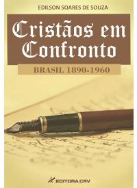CRISTÃOS EM CONFRONTO BRASIL 1890-1960