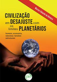 CIVILIZAÇÃO EM DESAJUSTE COM OS LIMITES PLANETÁRIOS:<br> homem, economia, natureza: tensões estruturais