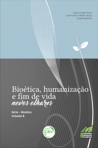 BIOÉTICA, HUMANIZAÇÃO E FIM DE VIDA:<br> novos olhares - Série Bioética Volume 8