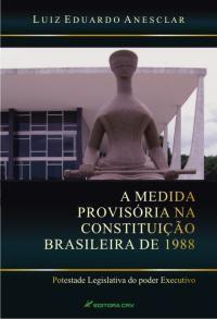 A MEDIDA PROVISÓRIA NA CONSTITUIÇÃO BRASILEIRA DE 1988:<br>“potestade legislativa do poder executivo”