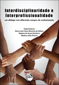 INTERDISCIPLINARIDADE E INTERPROFISSIONALIDADE: <br>um diálogo com diferentes campos do conhecimento