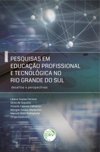 PESQUISAS EM EDUCAÇÃO PROFISSIONAL E TECNOLÓGICA NO RIO GRANDE DO SUL:<br> desafios e perspectivas