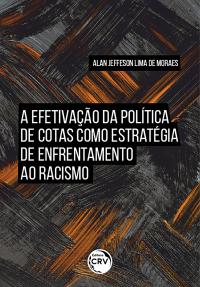A EFETIVAÇÃO DA POLÍTICA DE COTAS COMO ESTRATÉGIA DE ENFRENTAMENTO AO RACISMO