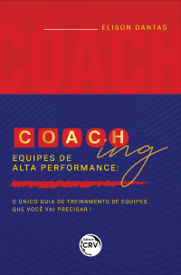 COACHING EQUIPES DE ALTA PERFORMANCE: <br>o único guia de treinamento de equipes que você vai precisar