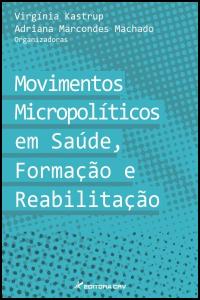 MOVIMENTOS MICROPOLÍTICOS EM SAÚDE, FORMAÇÃO E REABILITAÇÃO