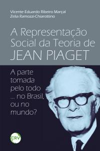 A representação social da teoria de Jean Piaget: <BR>A Parte tomada pelo todo ... no Brasil, ou no mundo?