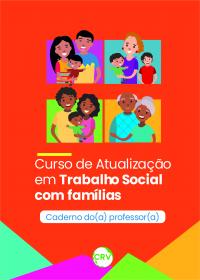 CURSO DE ATUALIZAÇÃO EM TRABALHO SOCIAL COM FAMÍLIAS:<BR> Caderno do(a) professor(a)