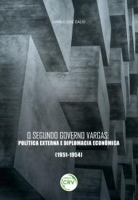 O SEGUNDO GOVERNO VARGAS:<br> política externa e diplomacia econômica (1951-1954)
