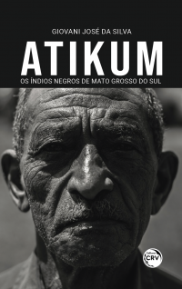 ATIKUM – OS ÍNDIOS NEGROS DE MATO GROSSO DO SUL