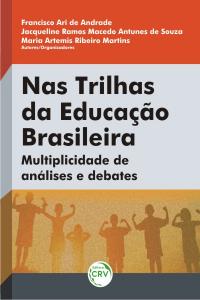 NAS TRILHAS DA EDUCAÇÃO BRASILEIRA:<br>multiplicidade de análises e debates