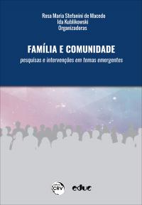 FAMÍLIA E COMUNIDADE: <br>pesquisas e intervenções em temas emergentes